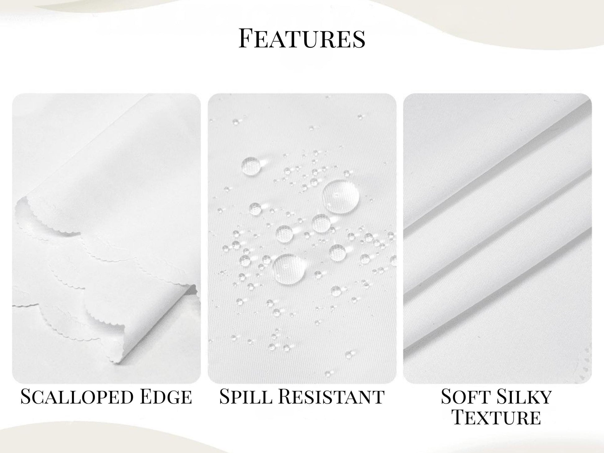 three different fabric textures, each with distinct characteristics: a scalloped edge, a spill resistant fabric, and a soft silky texture.